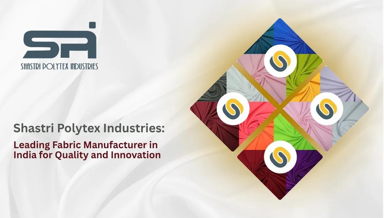 Shastri Polytex Industries: Leading Fabric Manufacturer in India for Quality and Innovation